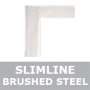Slimline Brushed Steel
