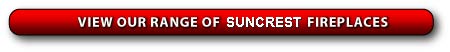View our range of Suncrest Fires and Fireplaces
